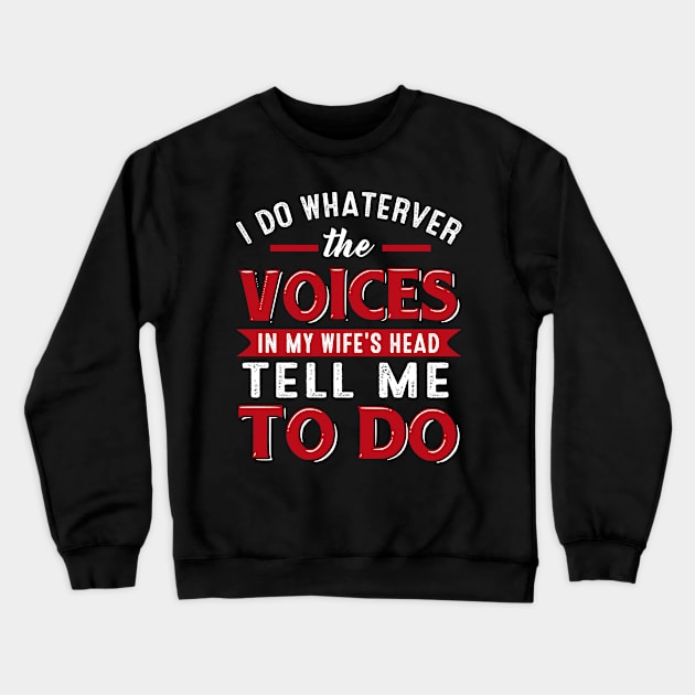 I Do Whaterver The Voices In My Wife_s Head Tell Me To Do Crewneck Sweatshirt by Simpsonfft